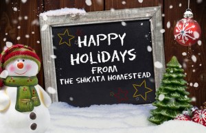 Happy Holidays from the Shikata Homestead